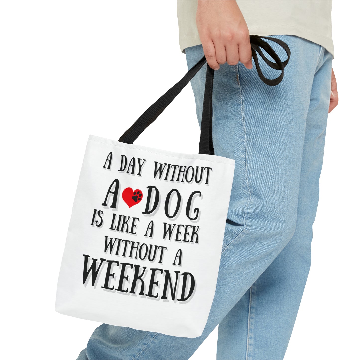 A Day Without a Dog is Like a Week Without a Weekend Tote Bag