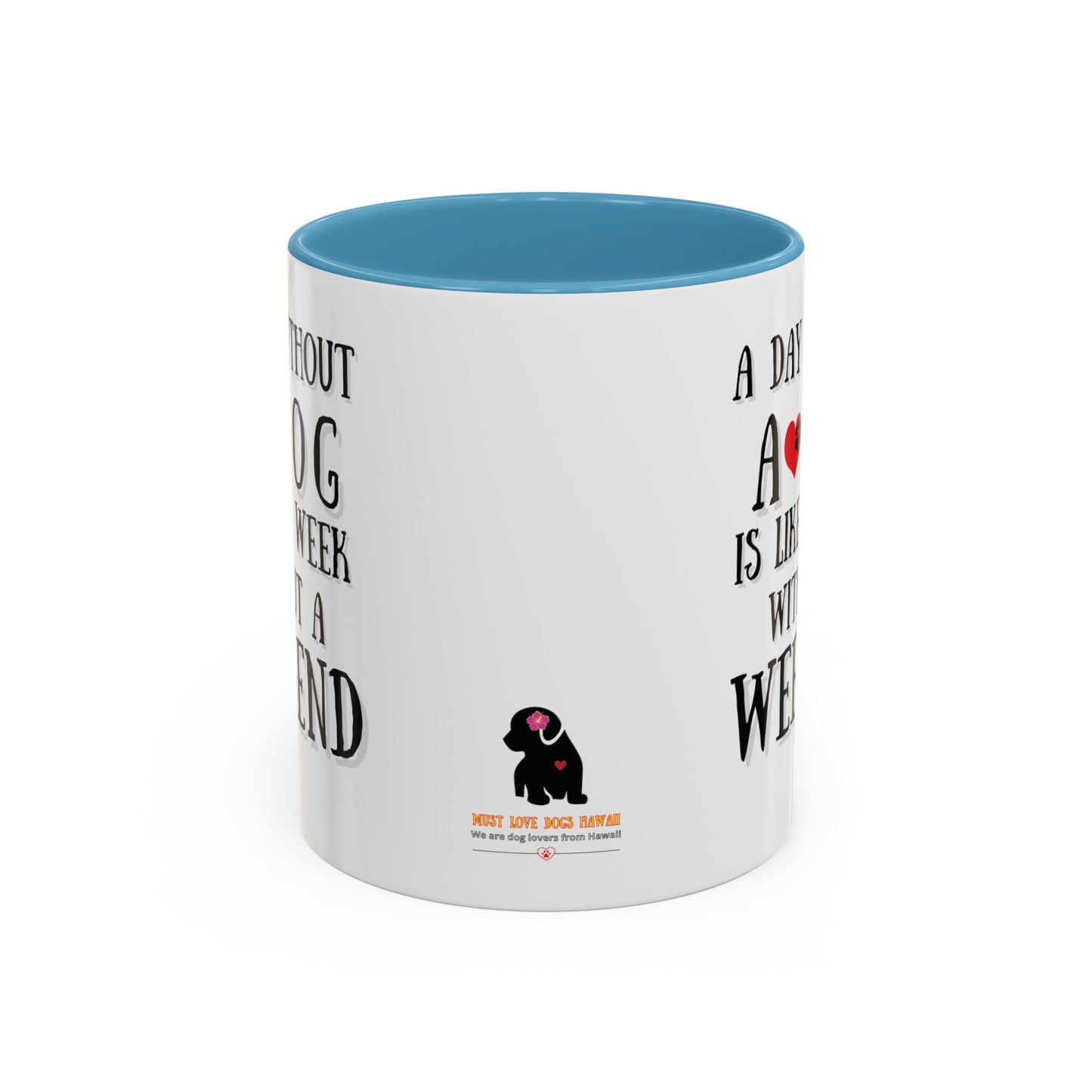 "A Day Without a Dog is like a Week Without a Weekend" Coffee Mug 11 oz.