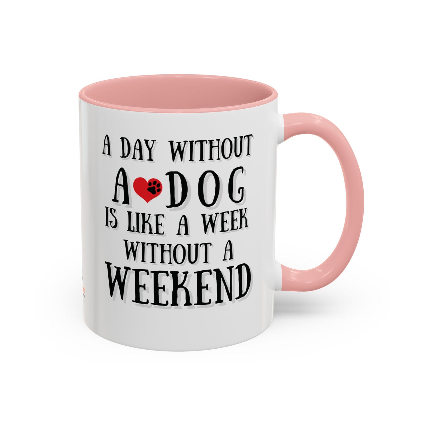 "A Day Without a Dog is like a Week Without a Weekend" Coffee Mug 11 oz.