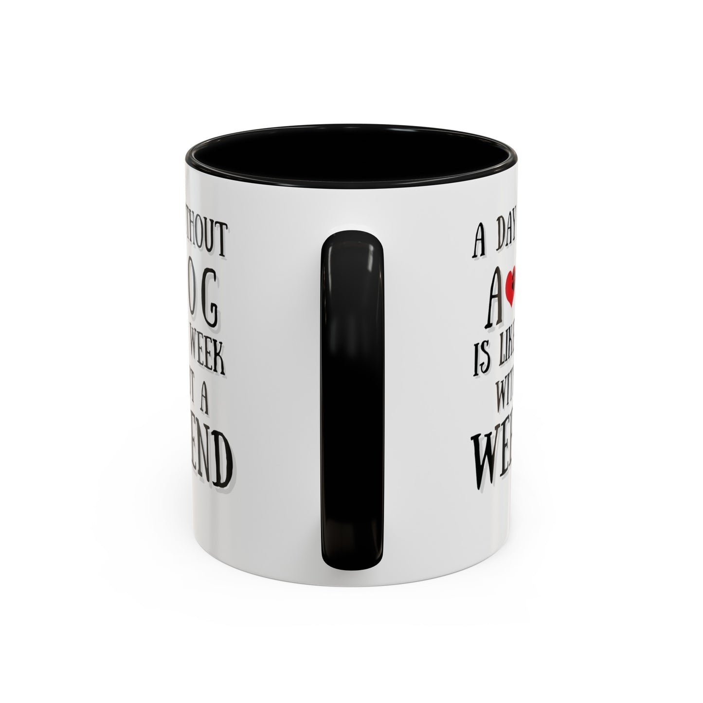 "A Day Without a Dog is like a Week Without a Weekend" Coffee Mug 11 oz.