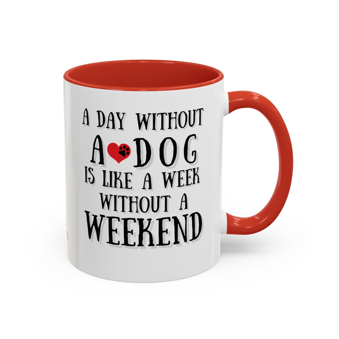 "A Day Without a Dog is like a Week Without a Weekend" Coffee Mug 11 oz.