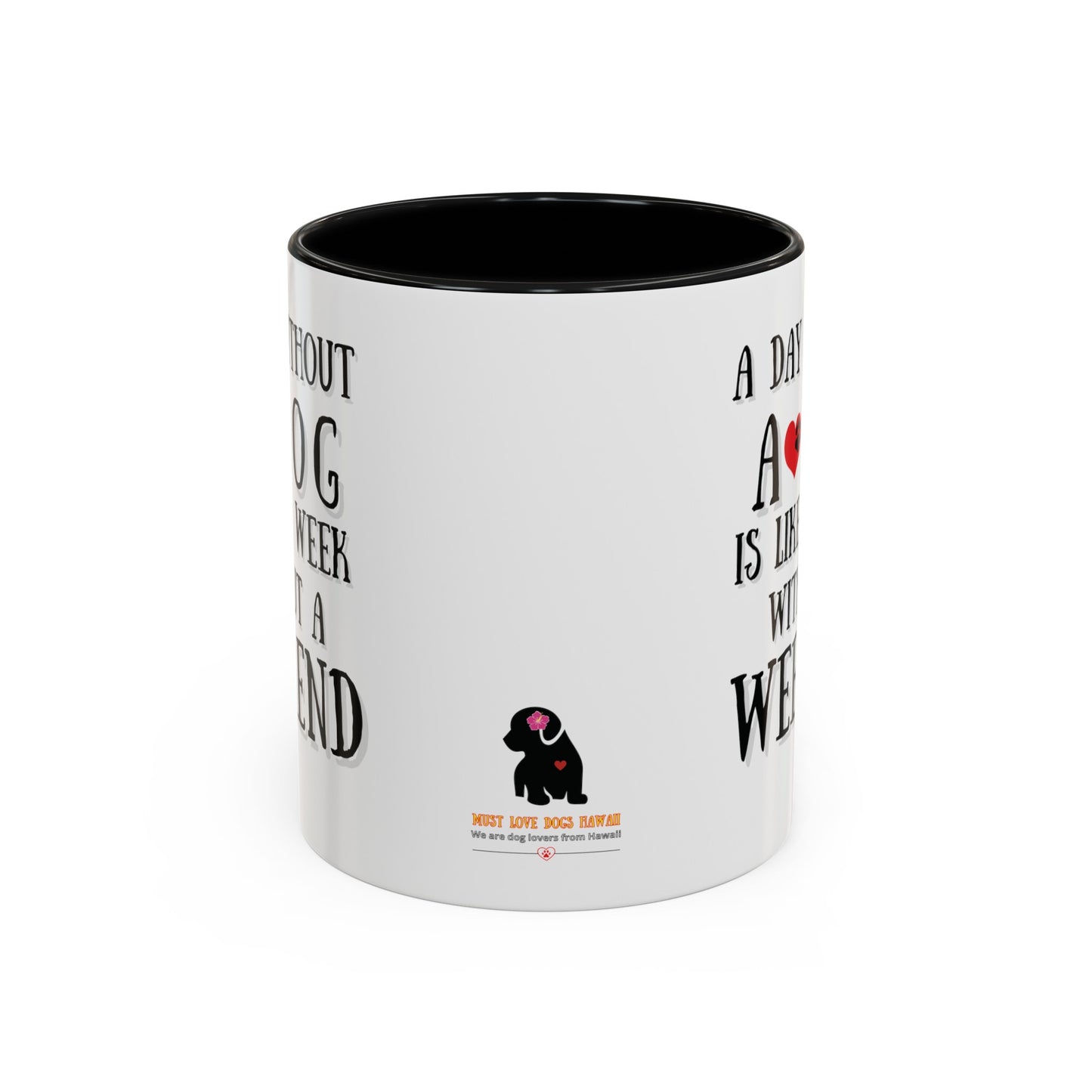 "A Day Without a Dog is like a Week Without a Weekend" Coffee Mug 11 oz.