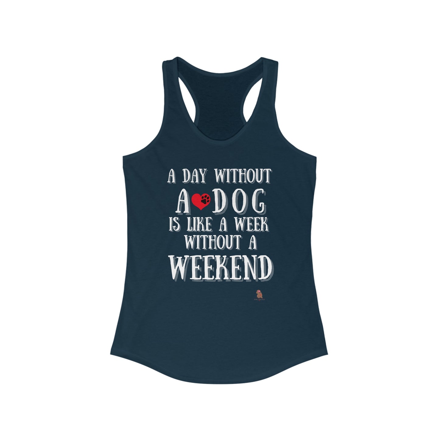 A Day Without a Dog is Like a Week Without a Weekend Women's  Racerback Tank