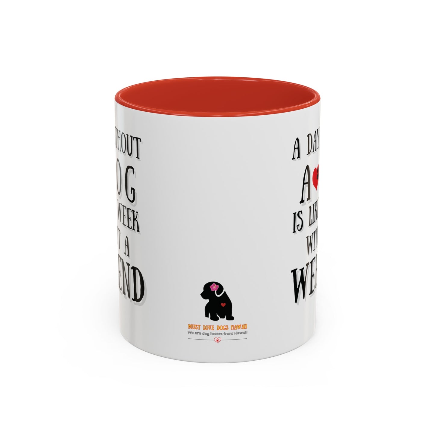 "A Day Without a Dog is like a Week Without a Weekend" Coffee Mug 11 oz.