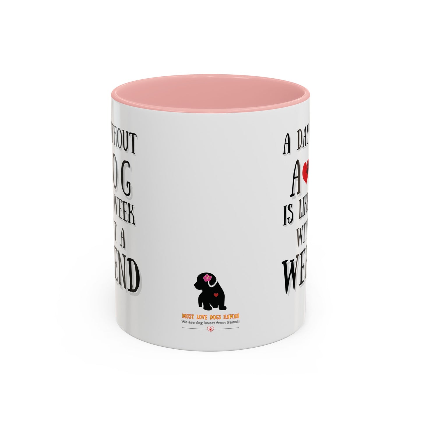 "A Day Without a Dog is like a Week Without a Weekend" Coffee Mug 11 oz.