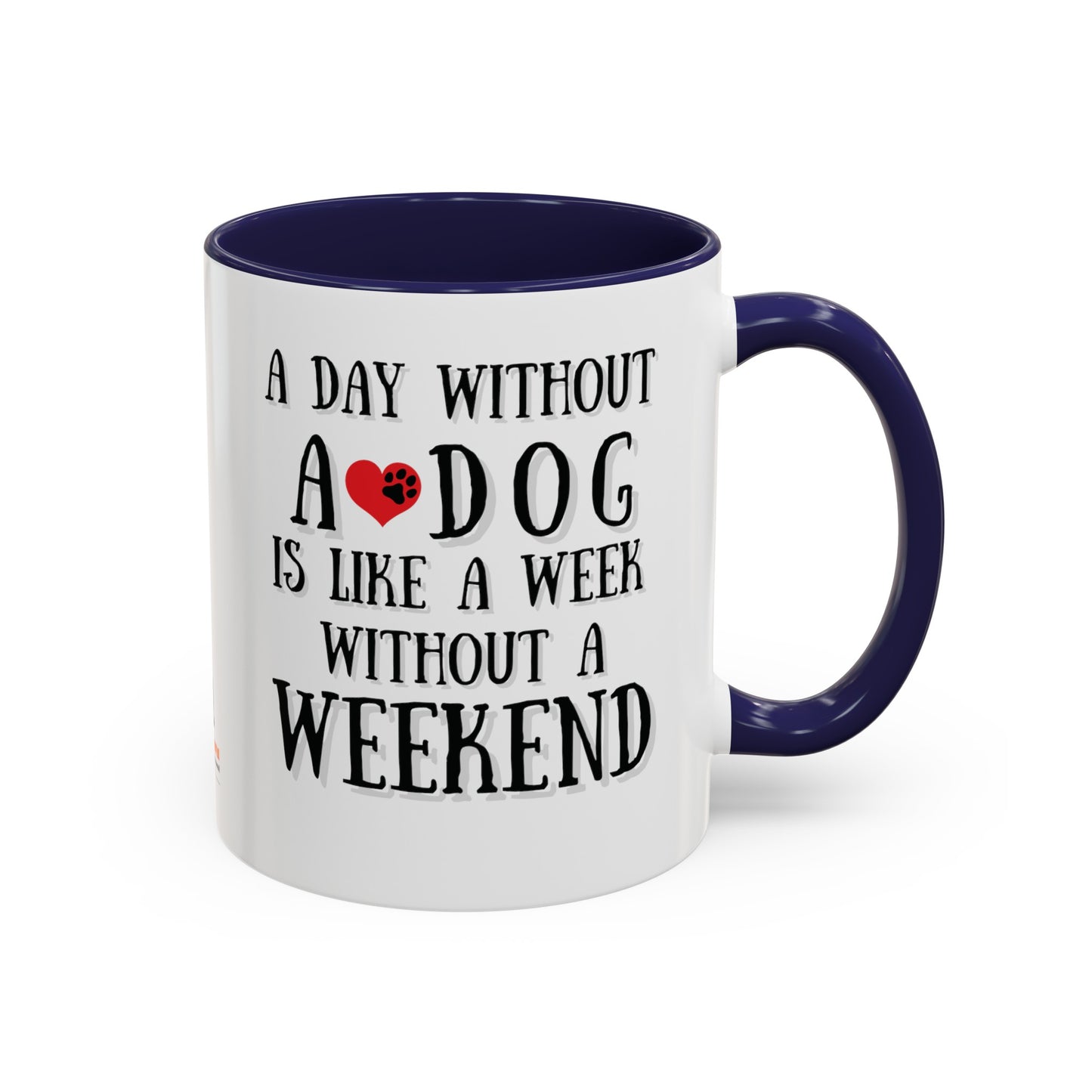 "A Day Without a Dog is like a Week Without a Weekend" Coffee Mug 11 oz.