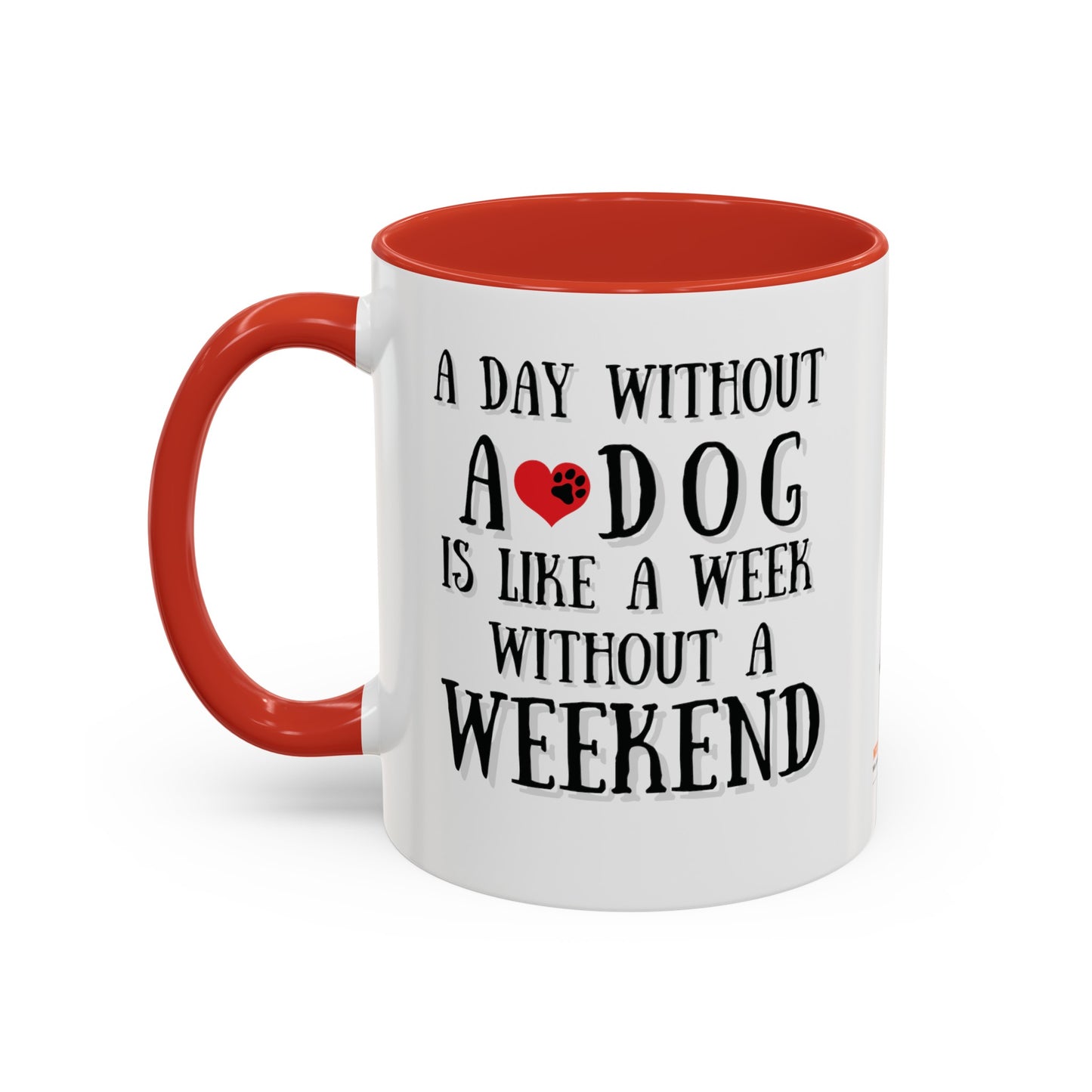 "A Day Without a Dog is like a Week Without a Weekend" Coffee Mug 11 oz.