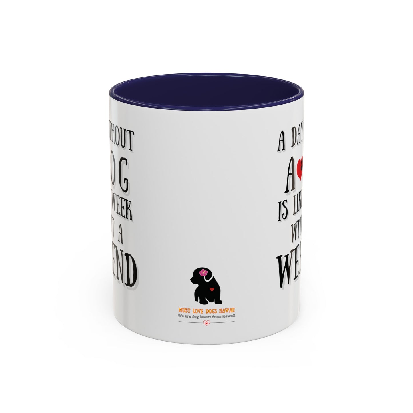 "A Day Without a Dog is like a Week Without a Weekend" Coffee Mug 11 oz.